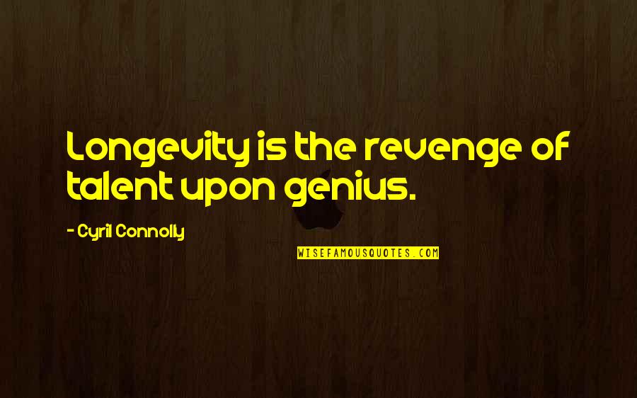 Pancaked Quotes By Cyril Connolly: Longevity is the revenge of talent upon genius.