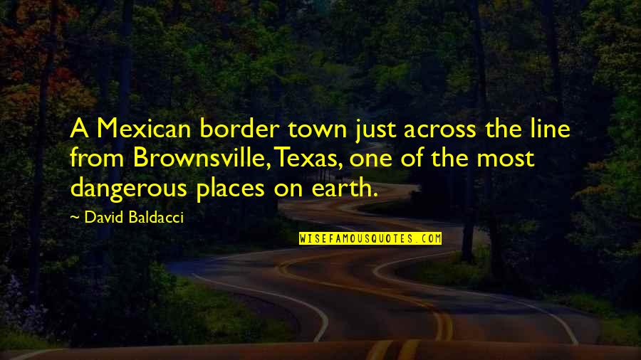 Pancakes Funny Quotes By David Baldacci: A Mexican border town just across the line