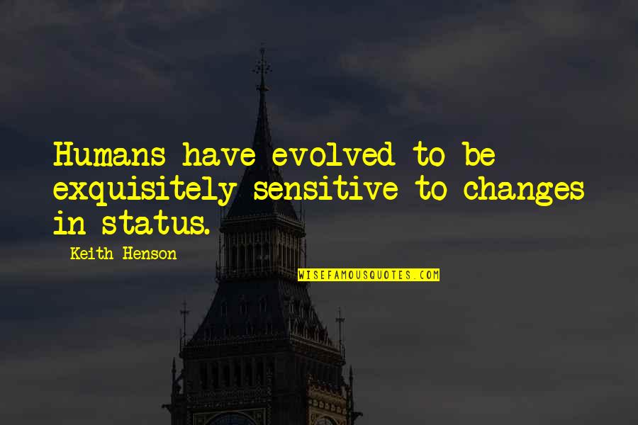 Pancani Gandrung Quotes By Keith Henson: Humans have evolved to be exquisitely sensitive to