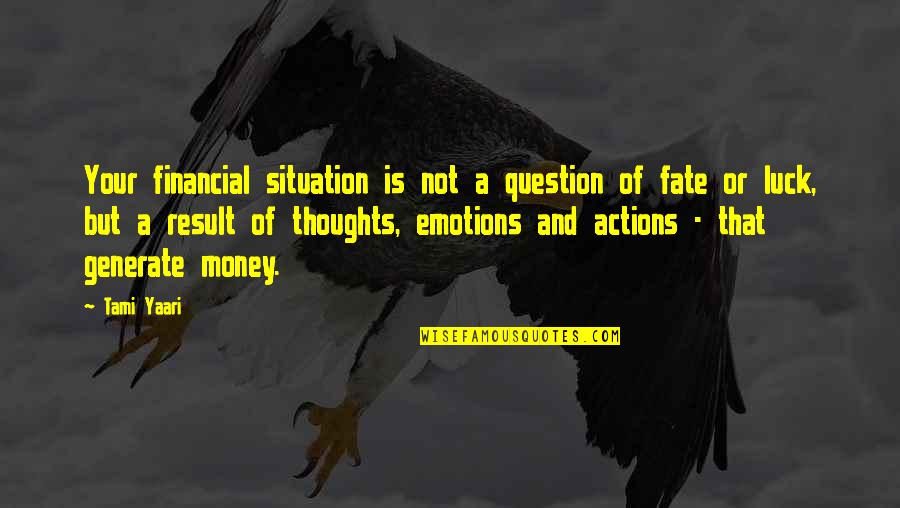 Pancani Gandrung Quotes By Tami Yaari: Your financial situation is not a question of Pancani Gandrung Quotes By Tami Yaari: Your financial situation is not a question of