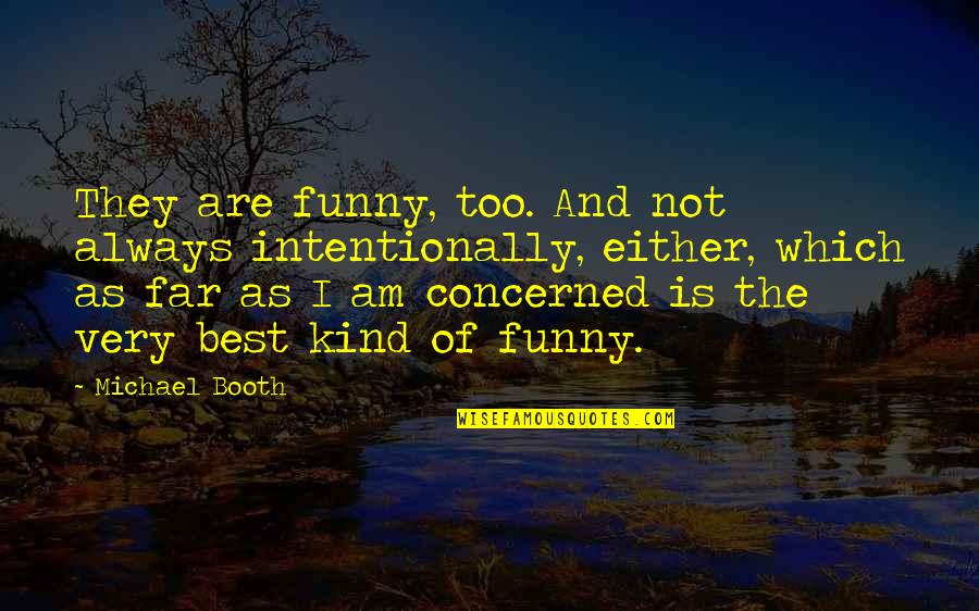 Pancaran Termion Quotes By Michael Booth: They are funny, too. And not always intentionally,