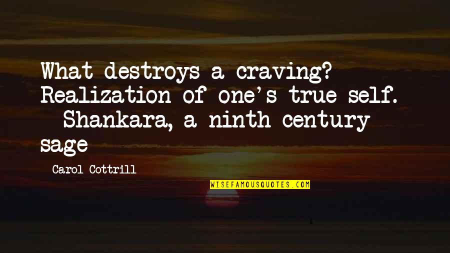 Pancarta De Bienvenida Quotes By Carol Cottrill: What destroys a craving? Realization of one's true Pancarta De Bienvenida Quotes By Carol Cottrill: What destroys a craving? Realization of one's true