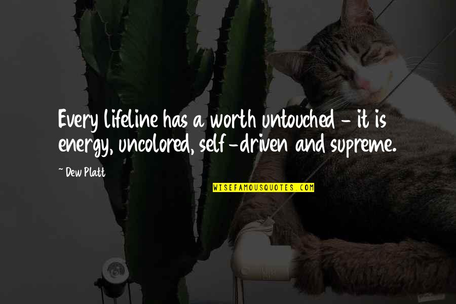 Pancartas Quotes By Dew Platt: Every lifeline has a worth untouched - it