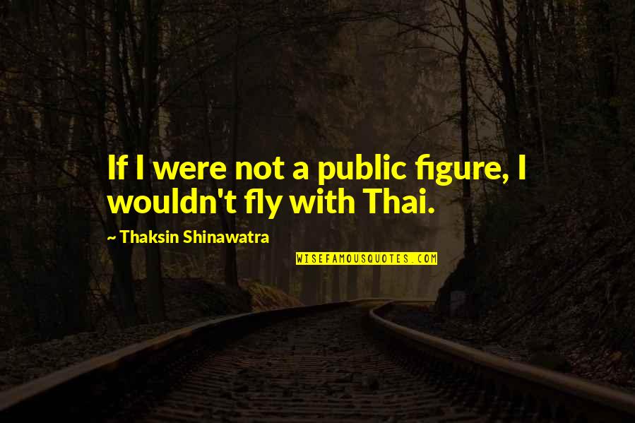 Pancerz Na Quotes By Thaksin Shinawatra: If I were not a public figure, I