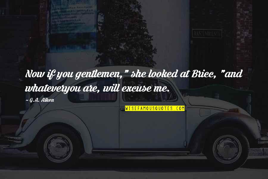 Pancerz Rycerski Quotes By G.A. Aiken: Now if you gentlemen," she looked at Briec,