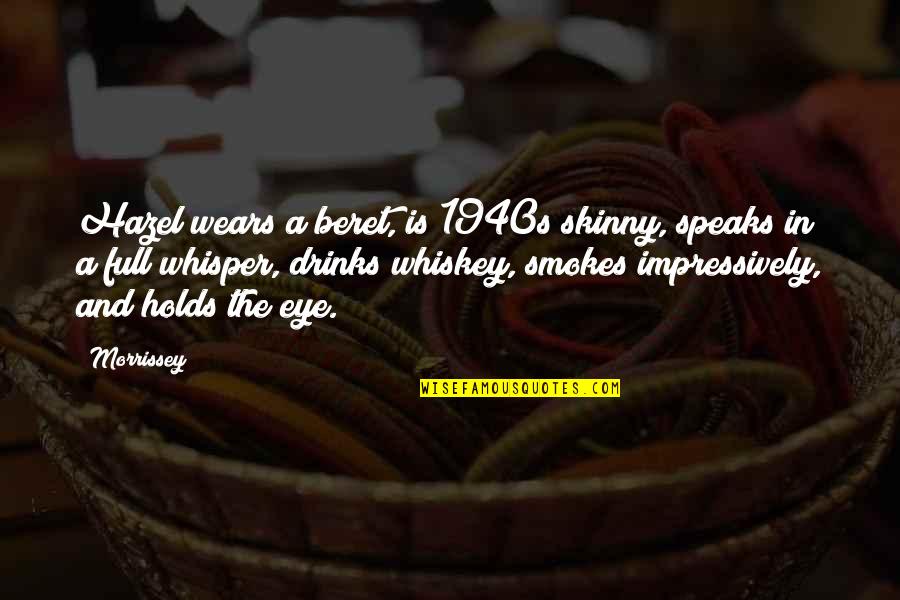 Pancerz Sw Quotes By Morrissey: Hazel wears a beret, is 1940s skinny, speaks Pancerz Sw Quotes By Morrissey: Hazel wears a beret, is 1940s skinny, speaks