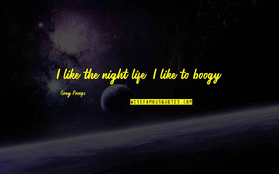 Panchanan Bhattacharya Quotes By Greg Proops: I like the night life, I like to