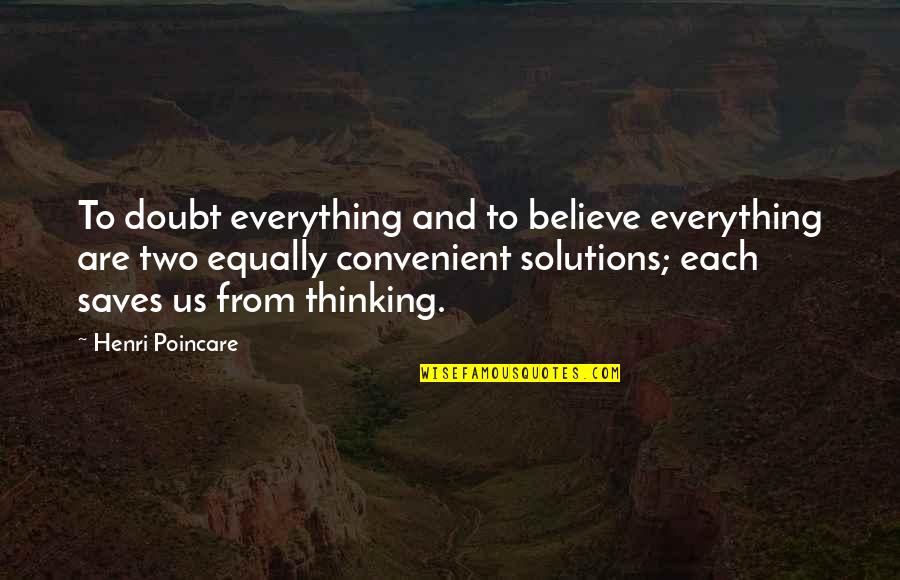 Panchanan Sir Quotes By Henri Poincare: To doubt everything and to believe everything are