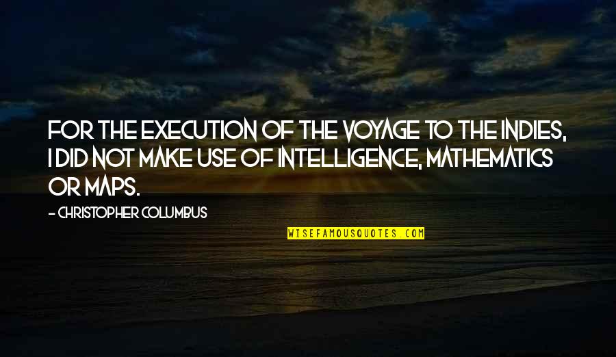 Panchapakesan Kasiviswanathan Quotes By Christopher Columbus: For the execution of the voyage to the Panchapakesan Kasiviswanathan Quotes By Christopher Columbus: For the execution of the voyage to the
