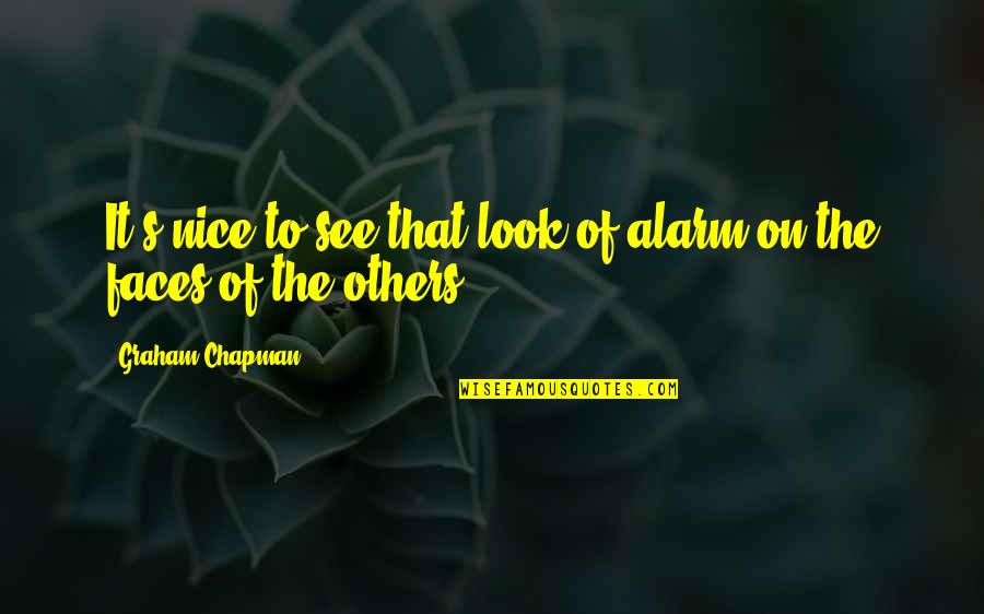 Panchasara Machine Quotes By Graham Chapman: It's nice to see that look of alarm Panchasara Machine Quotes By Graham Chapman: It's nice to see that look of alarm