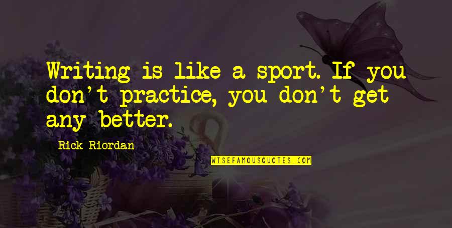 Panchen Quotes By Rick Riordan: Writing is like a sport. If you don't