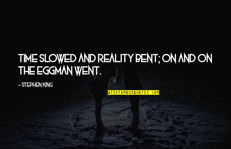 Pancheri Daycare Quotes By Stephen King: Time slowed and reality bent; on and on Pancheri Daycare Quotes By Stephen King: Time slowed and reality bent; on and on