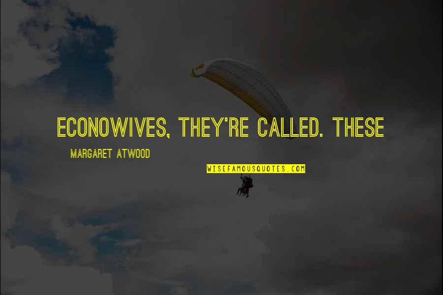 Panchi Quotes By Margaret Atwood: Econowives, they're called. These