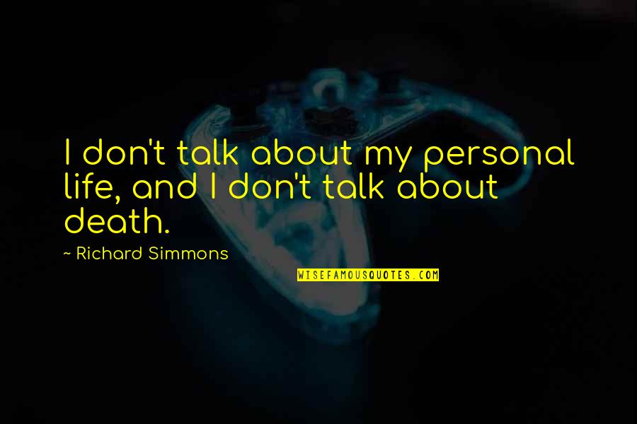 Panchikarana Quotes By Richard Simmons: I don't talk about my personal life, and Panchikarana Quotes By Richard Simmons: I don't talk about my personal life, and