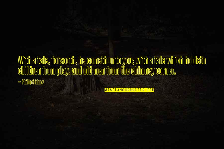 Pancho Sanza Quote Quotes By Philip Sidney: With a tale, forsooth, he cometh unto you; Pancho Sanza Quote Quotes By Philip Sidney: With a tale, forsooth, he cometh unto you;