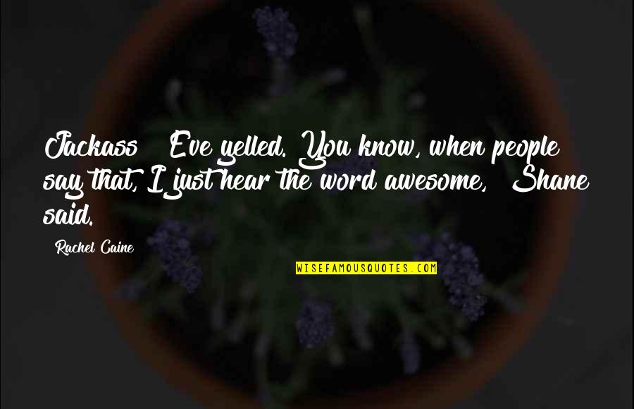 Pancho Villa Quotes By Rachel Caine: Jackass!" Eve yelled."You know, when people say that,