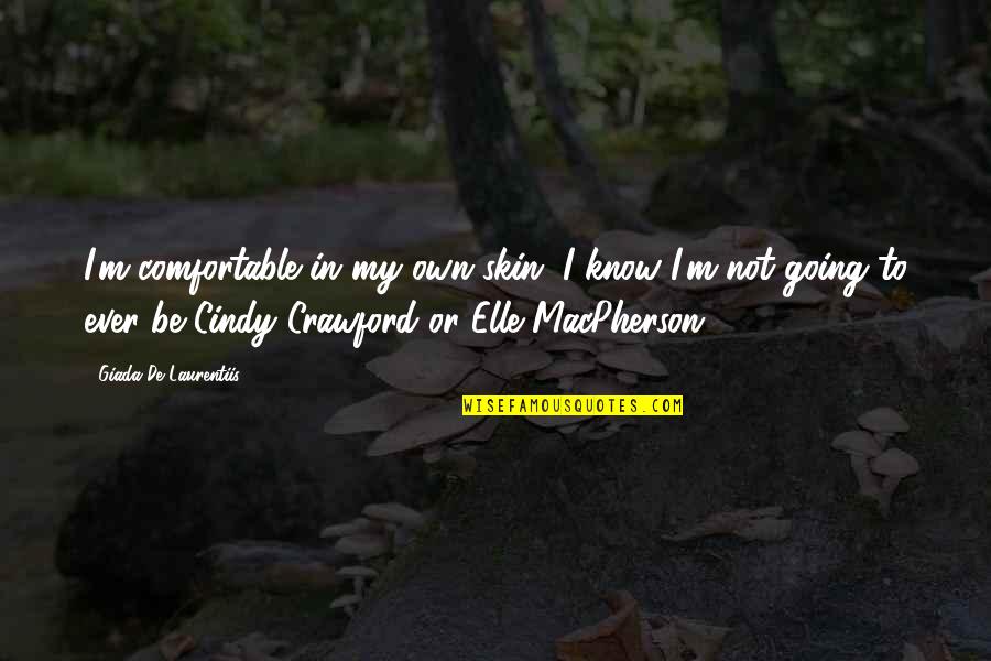 Panchot Quotes By Giada De Laurentiis: I'm comfortable in my own skin. I know Panchot Quotes By Giada De Laurentiis: I'm comfortable in my own skin. I know