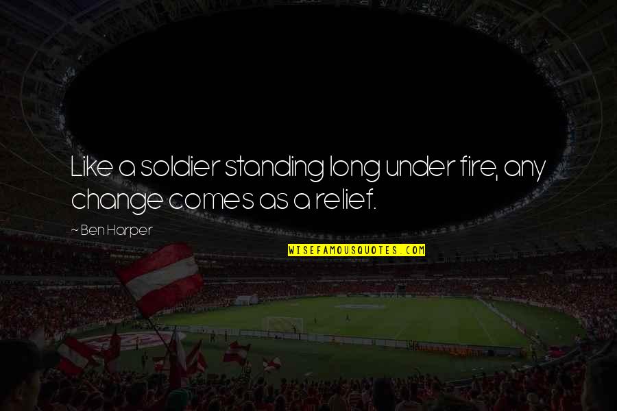 Pancia In Inglese Quotes By Ben Harper: Like a soldier standing long under fire, any