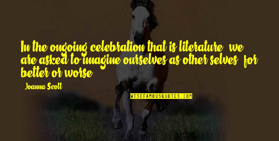 Pancoe Northwestern Quotes By Joanna Scott: In the ongoing celebration that is literature, we Pancoe Northwestern Quotes By Joanna Scott: In the ongoing celebration that is literature, we
