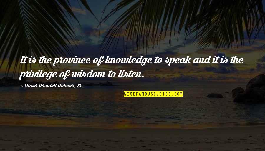 Pancoe Northwestern Quotes By Oliver Wendell Holmes, Sr.: It is the province of knowledge to speak Pancoe Northwestern Quotes By Oliver Wendell Holmes, Sr.: It is the province of knowledge to speak