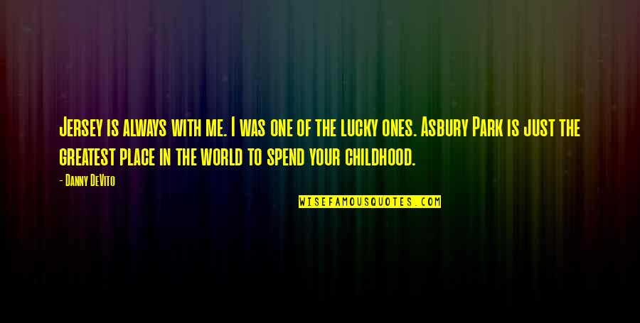 Pancol Quotes By Danny DeVito: Jersey is always with me. I was one Pancol Quotes By Danny DeVito: Jersey is always with me. I was one