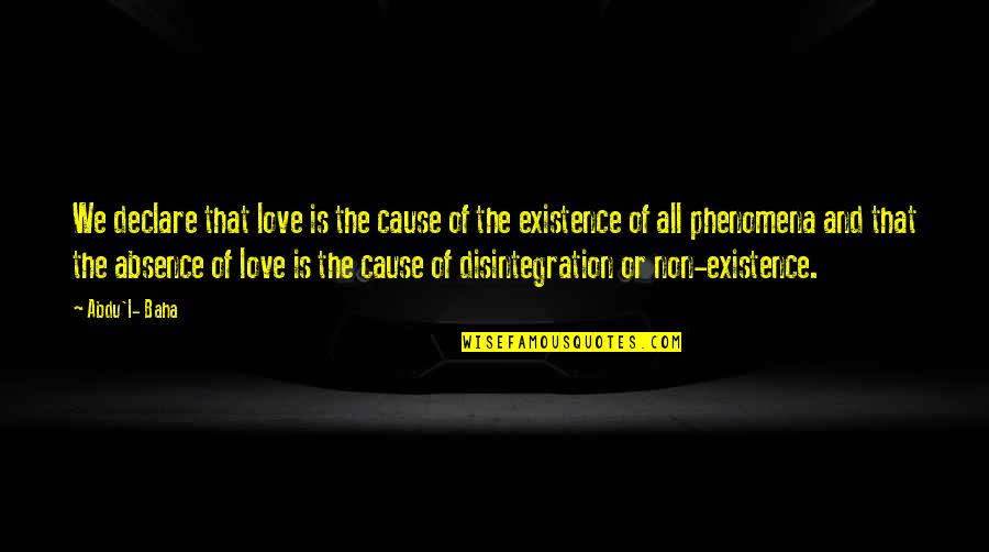 Pancolonic Diverticulosis Quotes By Abdu'l- Baha: We declare that love is the cause of Pancolonic Diverticulosis Quotes By Abdu'l- Baha: We declare that love is the cause of