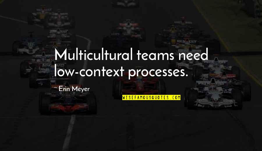 Pancolonic Diverticulosis Quotes By Erin Meyer: Multicultural teams need low-context processes. Pancolonic Diverticulosis Quotes By Erin Meyer: Multicultural teams need low-context processes.