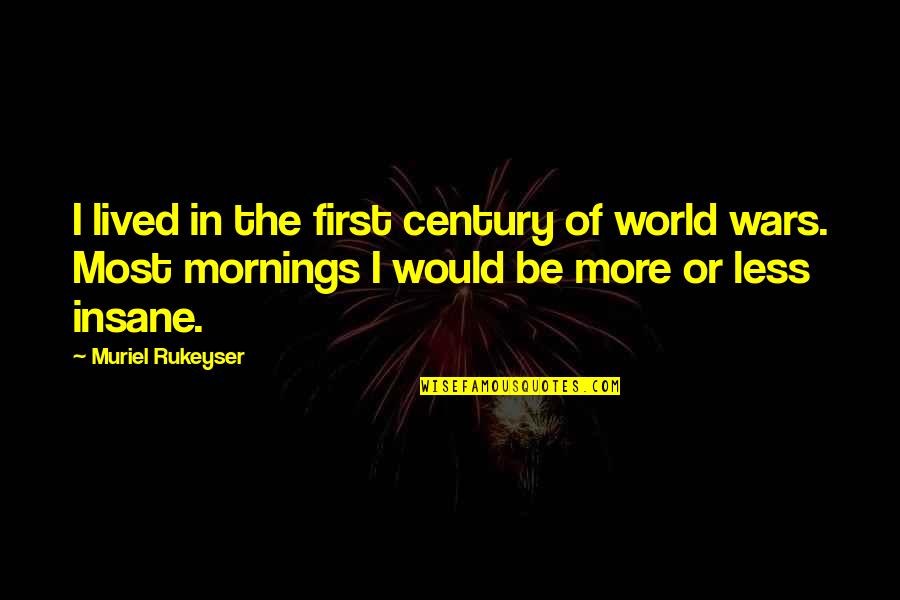 Pancrazio Quotes By Muriel Rukeyser: I lived in the first century of world Pancrazio Quotes By Muriel Rukeyser: I lived in the first century of world