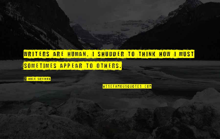 Pancrazio Quotes By Wole Soyinka: Writers are human. I shudder to think how