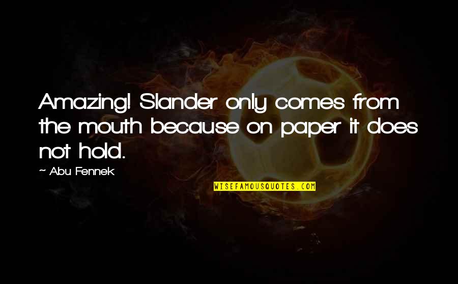 Pancreas And C Loop Lovers Quotes By Abu Fennek: Amazing! Slander only comes from the mouth because