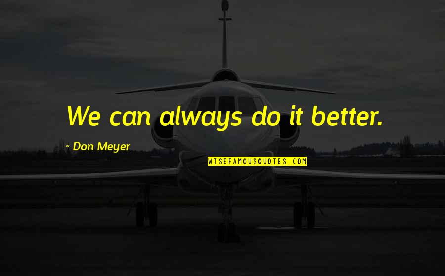 Pancreatic Cancer Hope Quotes By Don Meyer: We can always do it better.