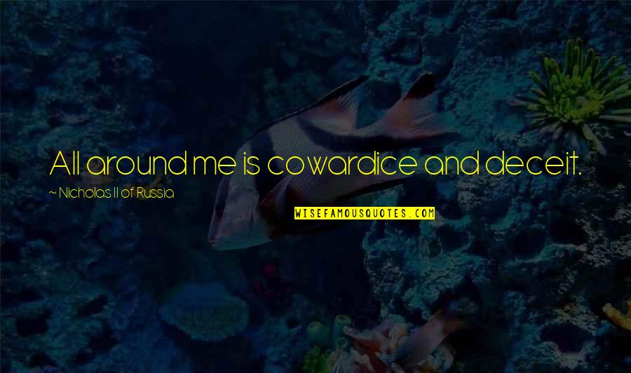 Pancut Quotes By Nicholas II Of Russia: All around me is cowardice and deceit. Pancut Quotes By Nicholas II Of Russia: All around me is cowardice and deceit.