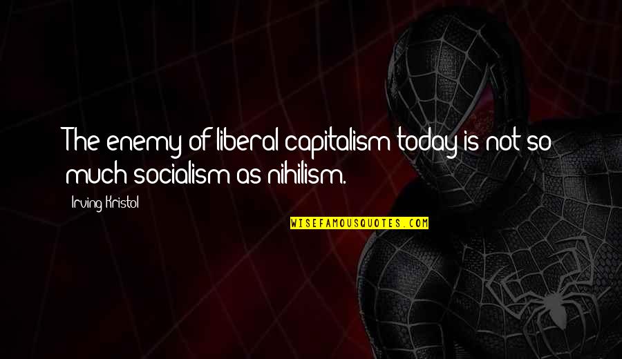 Panczak Construction Quotes By Irving Kristol: The enemy of liberal capitalism today is not