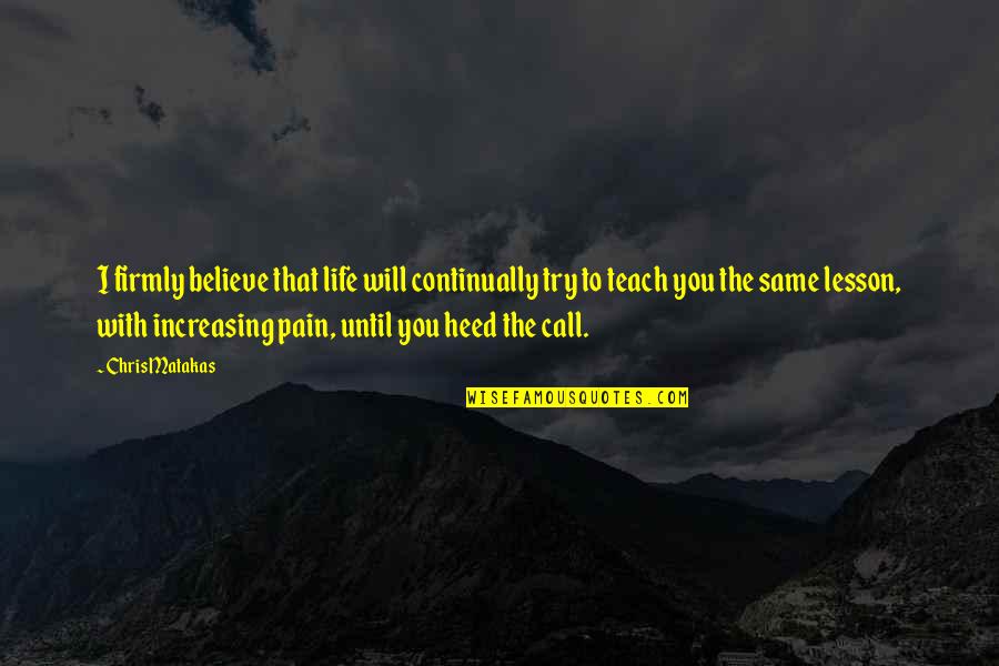 Panda And Dragon Quotes By Chris Matakas: I firmly believe that life will continually try Panda And Dragon Quotes By Chris Matakas: I firmly believe that life will continually try