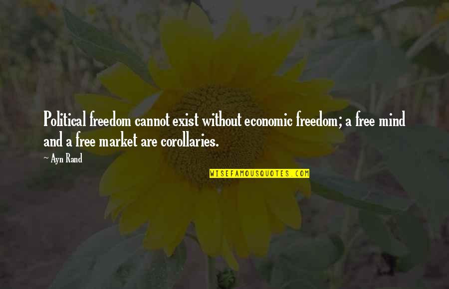 Pandaean Quotes By Ayn Rand: Political freedom cannot exist without economic freedom; a Pandaean Quotes By Ayn Rand: Political freedom cannot exist without economic freedom; a
