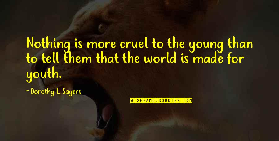 Pandaean Quotes By Dorothy L. Sayers: Nothing is more cruel to the young than Pandaean Quotes By Dorothy L. Sayers: Nothing is more cruel to the young than