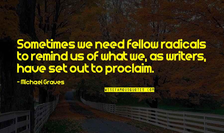 Pandaean Quotes By Michael Graves: Sometimes we need fellow radicals to remind us Pandaean Quotes By Michael Graves: Sometimes we need fellow radicals to remind us