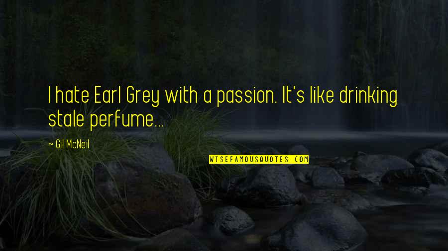 Pandai Besi Quotes By Gil McNeil: I hate Earl Grey with a passion. It's