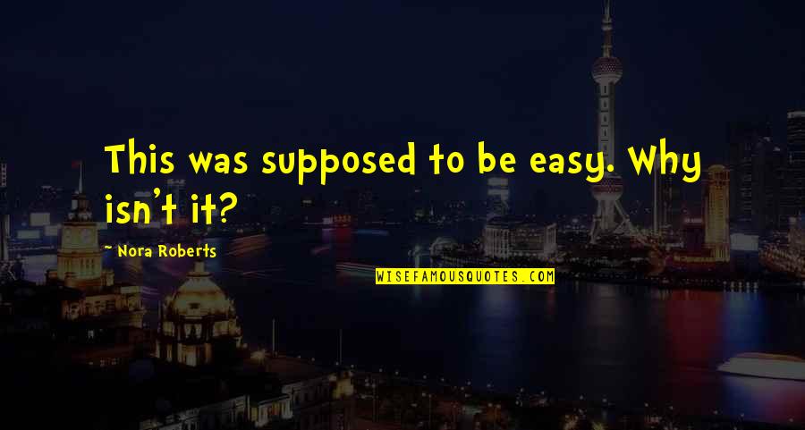 Pandak Pero Cute Quotes By Nora Roberts: This was supposed to be easy. Why isn't Pandak Pero Cute Quotes By Nora Roberts: This was supposed to be easy. Why isn't