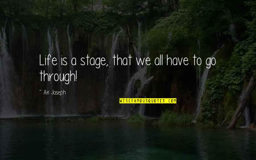 Pandak Problems Quotes By Ari Joseph: Life is a stage, that we all have