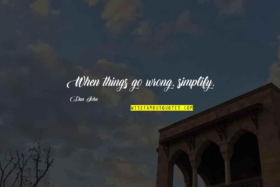 Pandan Quotes By Dan John: When things go wrong, simplify.