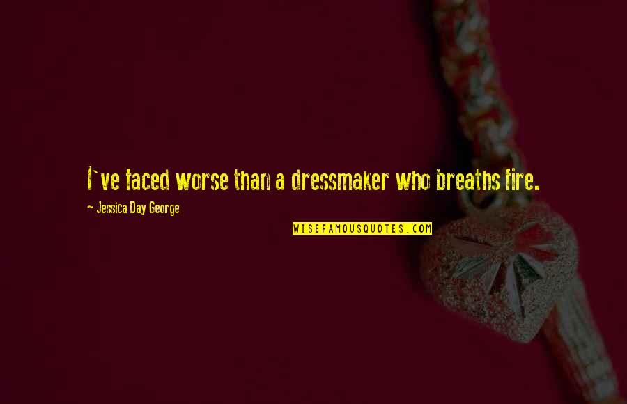 Pandang Quotes By Jessica Day George: I've faced worse than a dressmaker who breaths Pandang Quotes By Jessica Day George: I've faced worse than a dressmaker who breaths