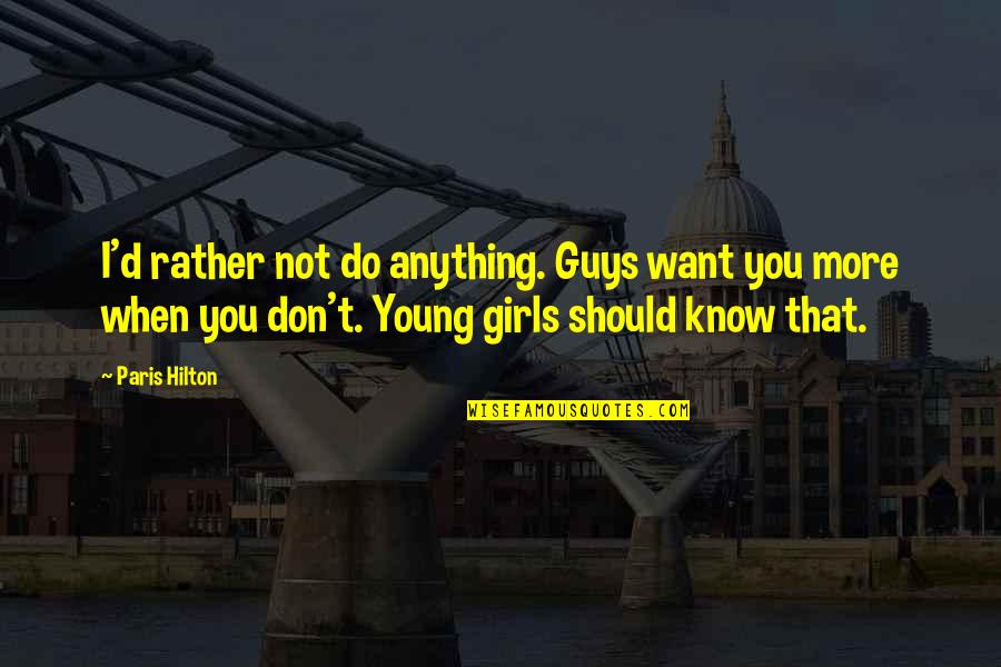 Pandangan Darat Quotes By Paris Hilton: I'd rather not do anything. Guys want you