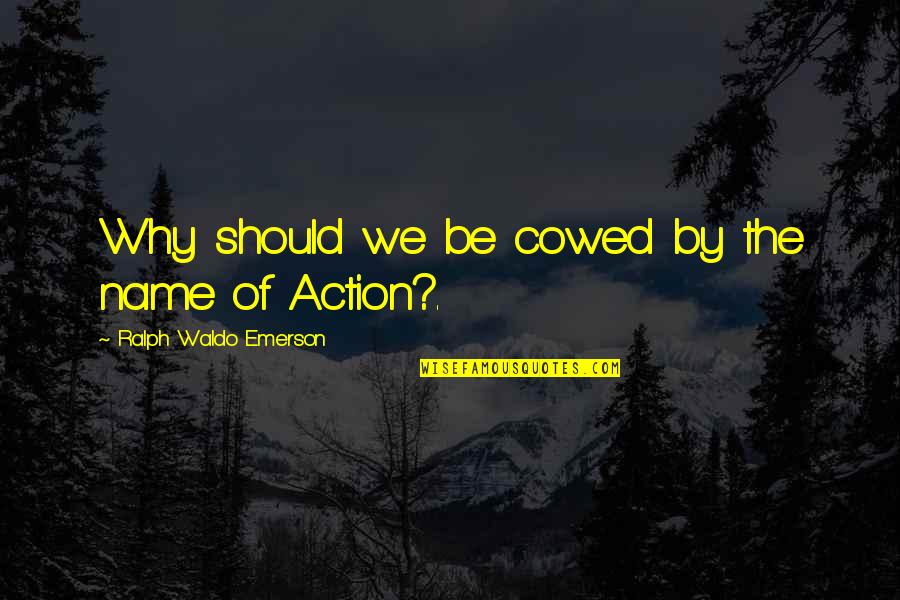 Pandangan Darat Quotes By Ralph Waldo Emerson: Why should we be cowed by the name