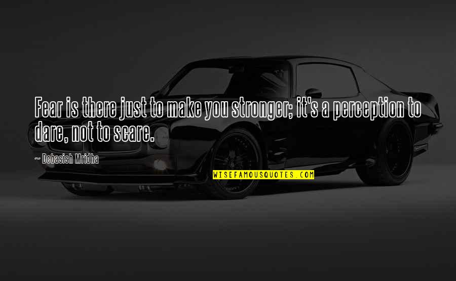 Pandas Csv Quotes By Debasish Mridha: Fear is there just to make you stronger;