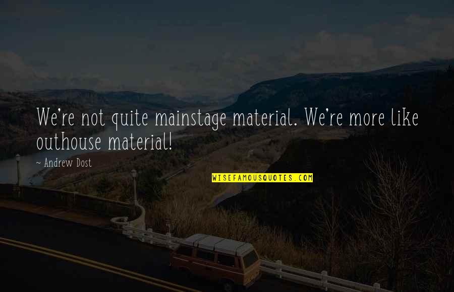 Pandas Quotes By Andrew Dost: We're not quite mainstage material. We're more like