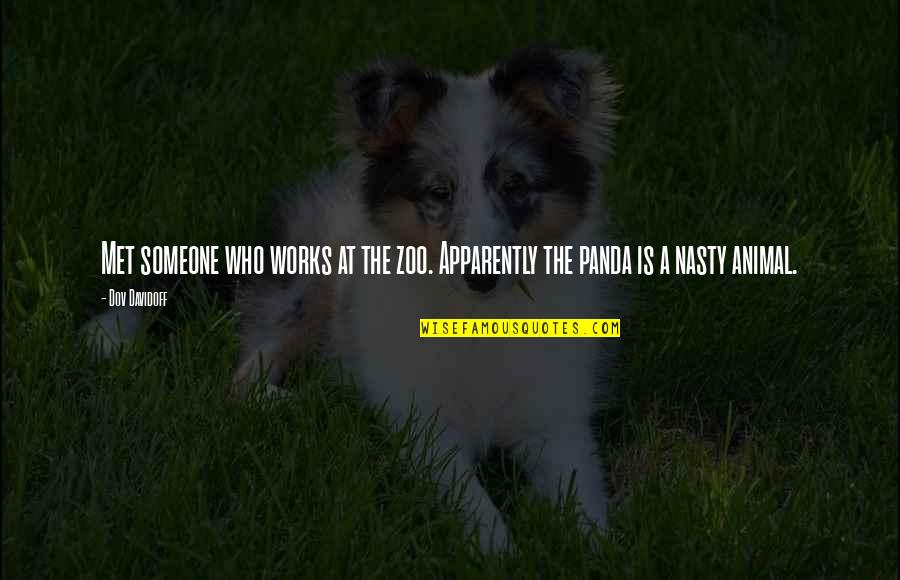 Pandas Quotes By Dov Davidoff: Met someone who works at the zoo. Apparently