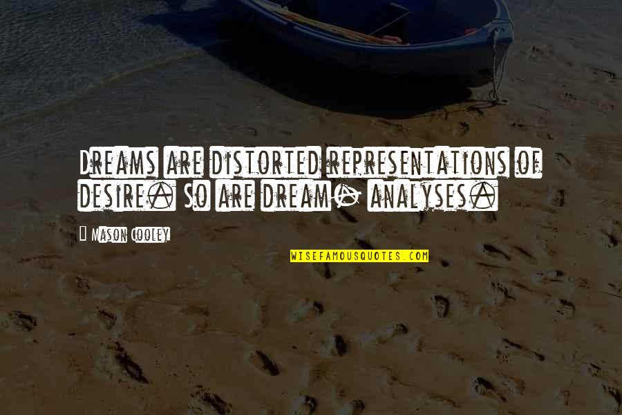 Panday Famous Quotes By Mason Cooley: Dreams are distorted representations of desire. So are