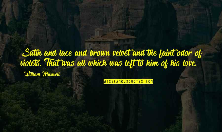 Panday Full Quotes By William Maxwell: Satin and lace and brown velvet and the