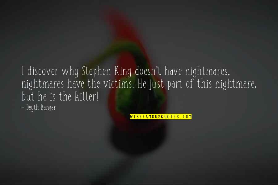 Pandayan Malolos Quotes By Deyth Banger: I discover why Stephen King doesn't have nightmares,